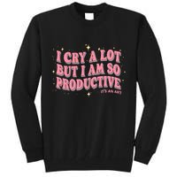 I Cry A Lot But I Am So Productive Its An Art Ttpd Taylor Lover Tall Sweatshirt