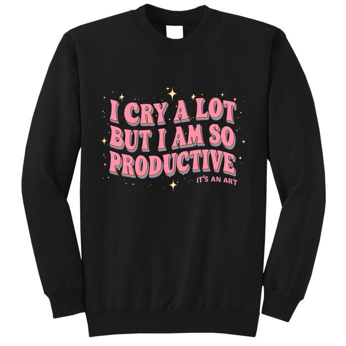 I Cry A Lot But I Am So Productive Its An Art Ttpd Taylor Lover Tall Sweatshirt