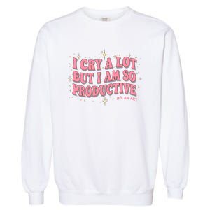 I Cry A Lot But I Am So Productive Its An Art Ttpd Taylor Lover Garment-Dyed Sweatshirt