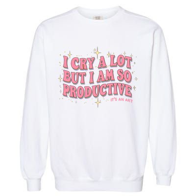 I Cry A Lot But I Am So Productive Its An Art Ttpd Taylor Lover Garment-Dyed Sweatshirt