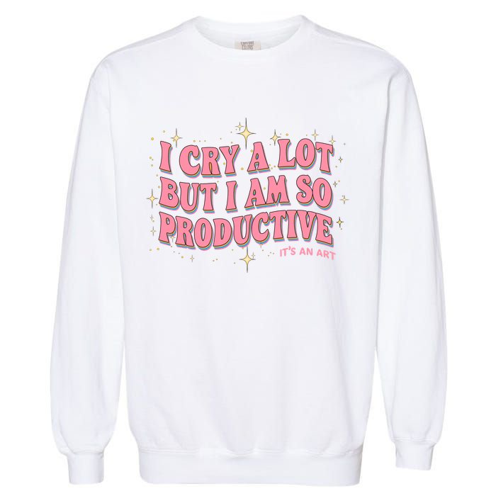 I Cry A Lot But I Am So Productive Its An Art Ttpd Taylor Lover Garment-Dyed Sweatshirt