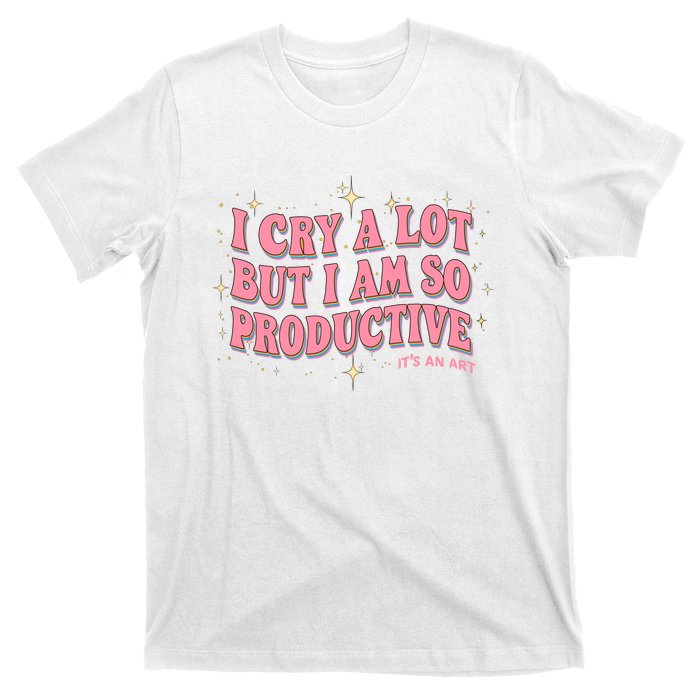 I Cry A Lot But I Am So Productive Its An Art Ttpd Taylor Lover T-Shirt