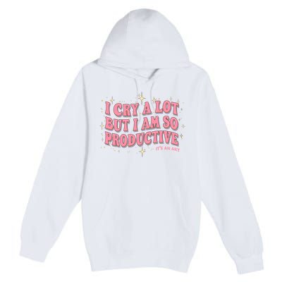 I Cry A Lot But I Am So Productive Its An Art Ttpd Taylor Lover Premium Pullover Hoodie