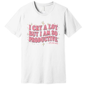 I Cry A Lot But I Am So Productive Its An Art Ttpd Taylor Lover Premium T-Shirt