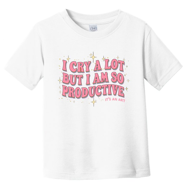 I Cry A Lot But I Am So Productive Its An Art Ttpd Taylor Lover Toddler T-Shirt