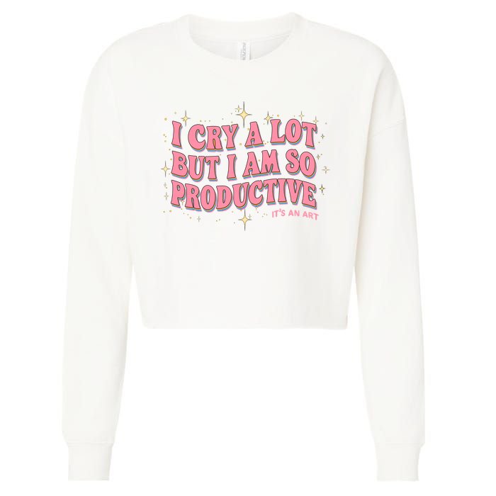 I Cry A Lot But I Am So Productive Its An Art Ttpd Taylor Lover Cropped Pullover Crew
