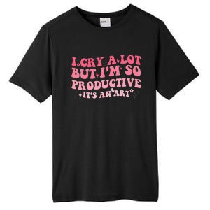 I Cry A Lot But IM So Productive Tall Fusion ChromaSoft Performance T-Shirt