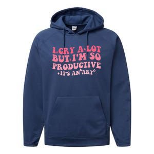 I Cry A Lot But IM So Productive Performance Fleece Hoodie