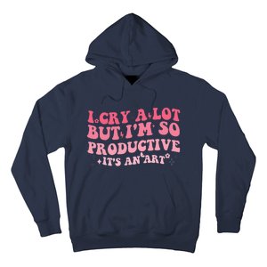 I Cry A Lot But IM So Productive Hoodie