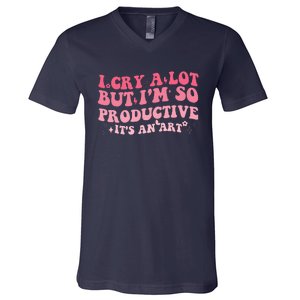 I Cry A Lot But IM So Productive V-Neck T-Shirt