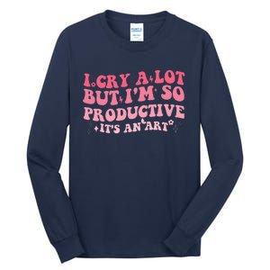 I Cry A Lot But IM So Productive Tall Long Sleeve T-Shirt