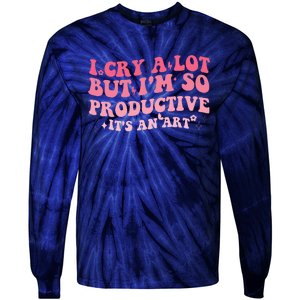 I Cry A Lot But IM So Productive Tie-Dye Long Sleeve Shirt