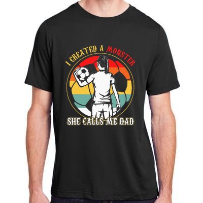 I Created A Monster She Calls Me Dad Soccer FatherS Day Adult ChromaSoft Performance T-Shirt