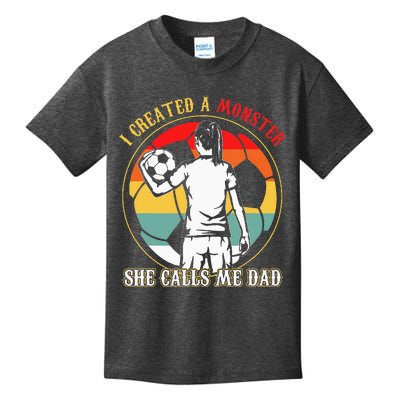 I Created A Monster She Calls Me Dad Soccer FatherS Day Kids T-Shirt