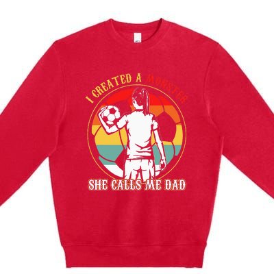 I Created A Monster She Calls Me Dad Soccer FatherS Day Premium Crewneck Sweatshirt