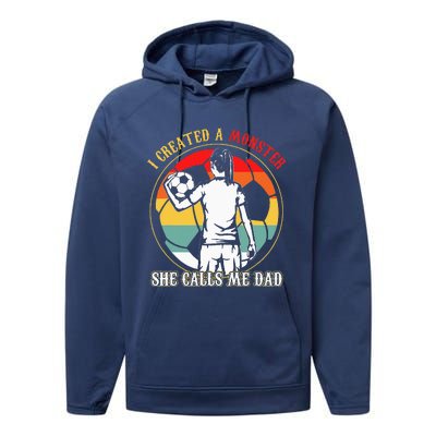 I Created A Monster She Calls Me Dad Soccer FatherS Day Performance Fleece Hoodie