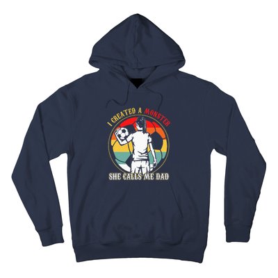 I Created A Monster She Calls Me Dad Soccer FatherS Day Hoodie