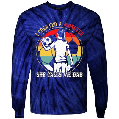 I Created A Monster She Calls Me Dad Soccer FatherS Day Tie-Dye Long Sleeve Shirt