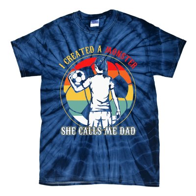 I Created A Monster She Calls Me Dad Soccer FatherS Day Tie-Dye T-Shirt