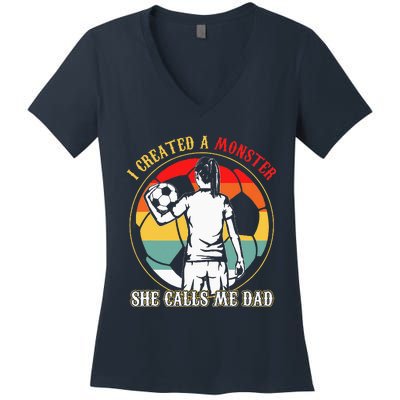 I Created A Monster She Calls Me Dad Soccer FatherS Day Women's V-Neck T-Shirt