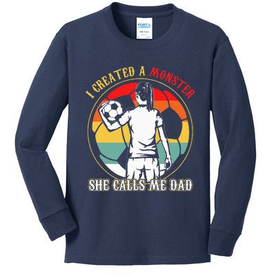 I Created A Monster She Calls Me Dad Soccer FatherS Day Kids Long Sleeve Shirt