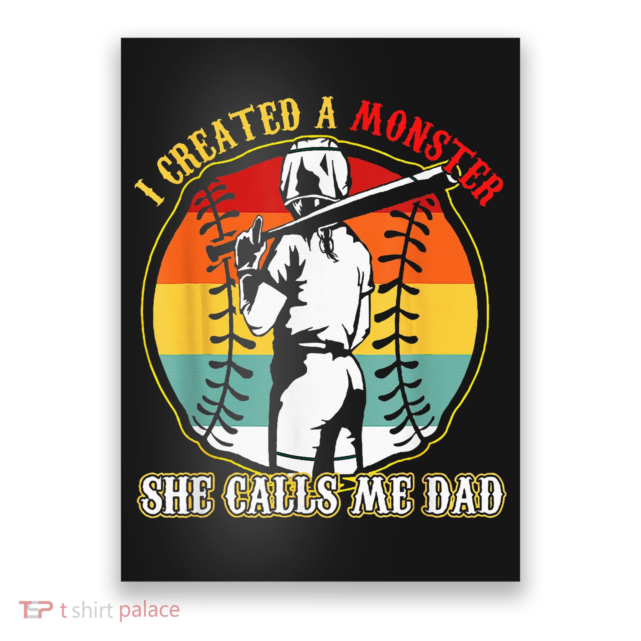 I Created A Monster She Call Me Dad Softball Baseball Lover Poster