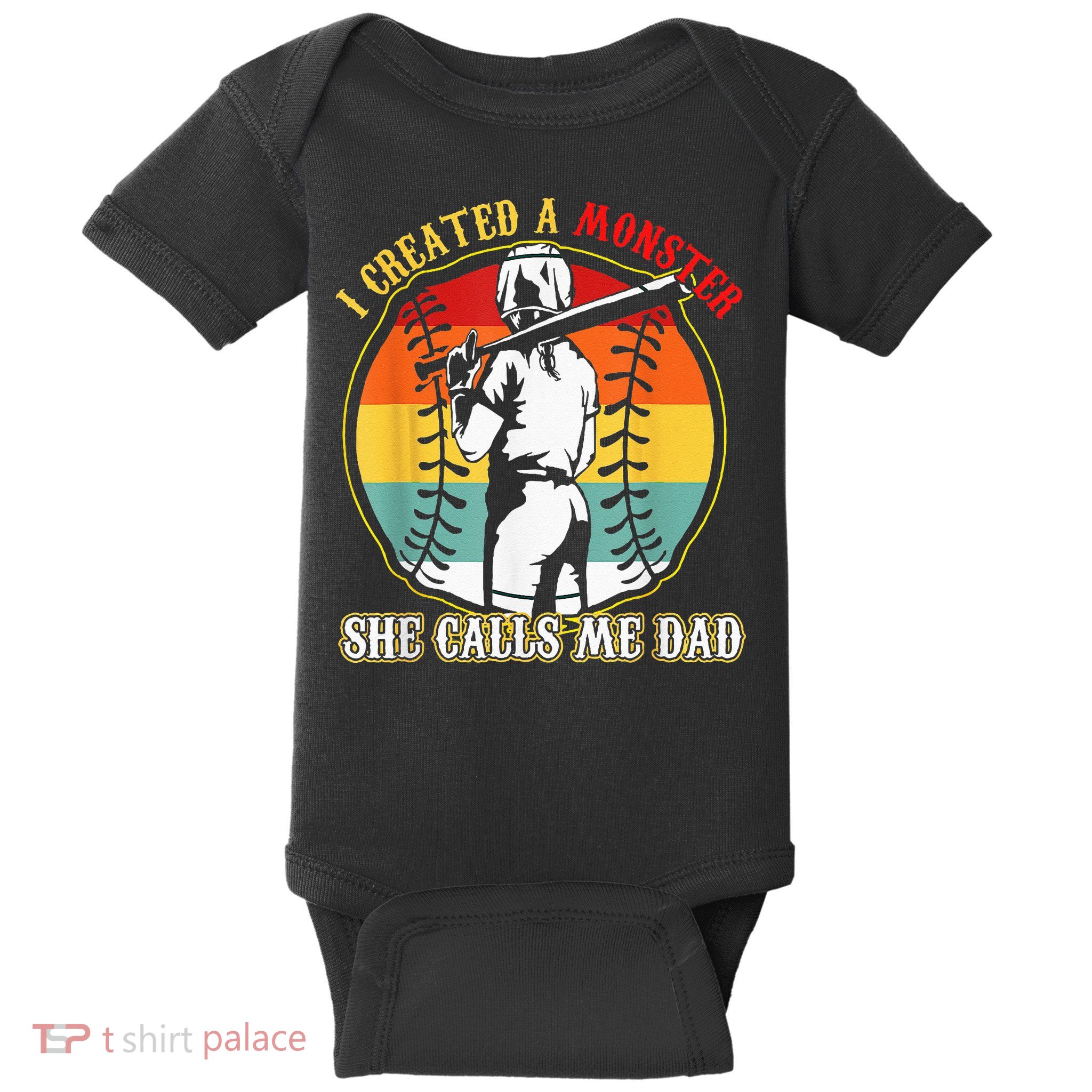 I Created A Monster She Call Me Dad Softball Baseball Lover Baby Bodysuit