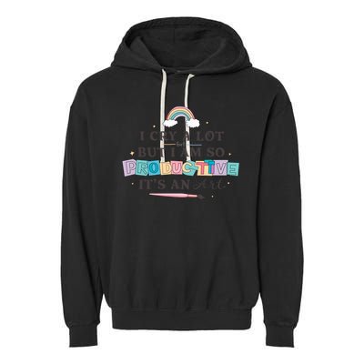 I Cry A Lot I Am So Productive ItS An Art Ttpd Taylor Lover Garment-Dyed Fleece Hoodie