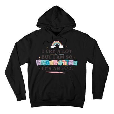 I Cry A Lot I Am So Productive ItS An Art Ttpd Taylor Lover Tall Hoodie