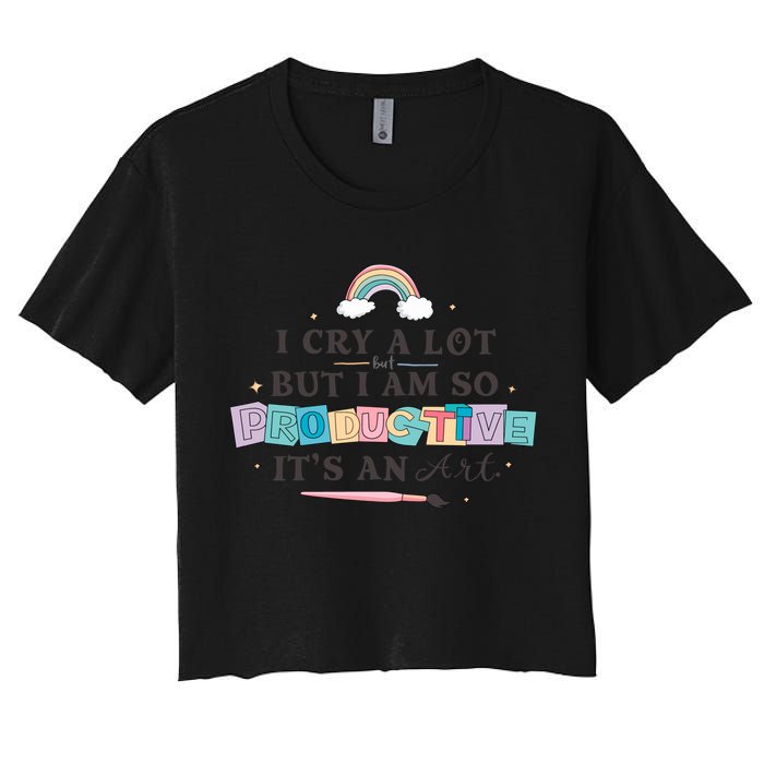 I Cry A Lot I Am So Productive ItS An Art Ttpd Taylor Lover Women's Crop Top Tee