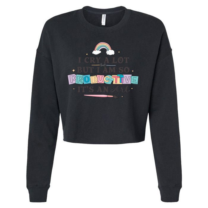 I Cry A Lot I Am So Productive ItS An Art Ttpd Taylor Lover Cropped Pullover Crew