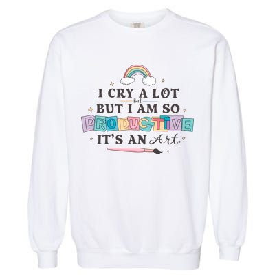 I Cry A Lot I Am So Productive ItS An Art Ttpd Taylor Lover Garment-Dyed Sweatshirt