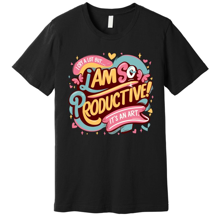 I Cry A Lot I Am So Productive Its An Art Ttpd Taylor Lover Premium T-Shirt