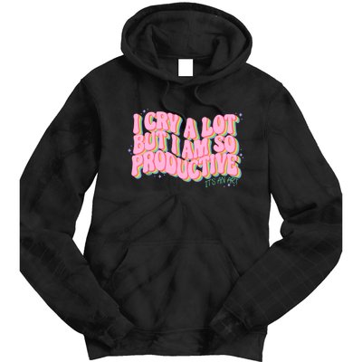 I Cry A Lot But I Am So Productive ItS An Art Funny Trendy Tie Dye Hoodie