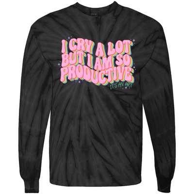 I Cry A Lot But I Am So Productive ItS An Art Funny Trendy Tie-Dye Long Sleeve Shirt