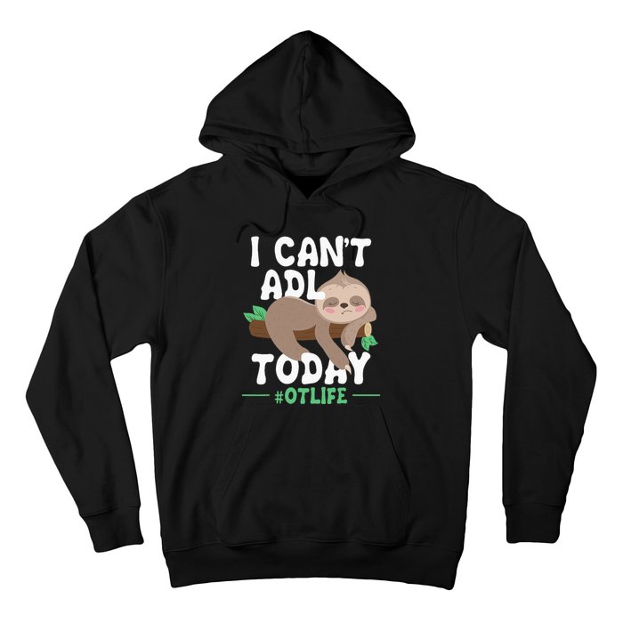 I Cant ADL Today Occupational Therapist Therapy Hoodie