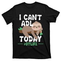 I Cant ADL Today Occupational Therapist Therapy T-Shirt