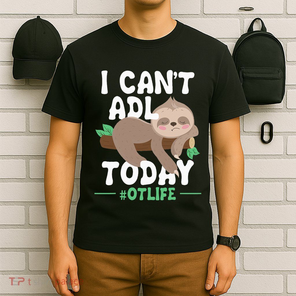I Cant ADL Today Occupational Therapist Therapy T-Shirt