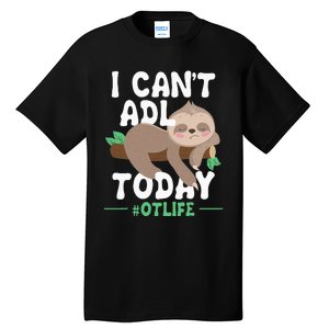 I Cant ADL Today Occupational Therapist Therapy Tall T-Shirt