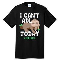 I Cant ADL Today Occupational Therapist Therapy Tall T-Shirt