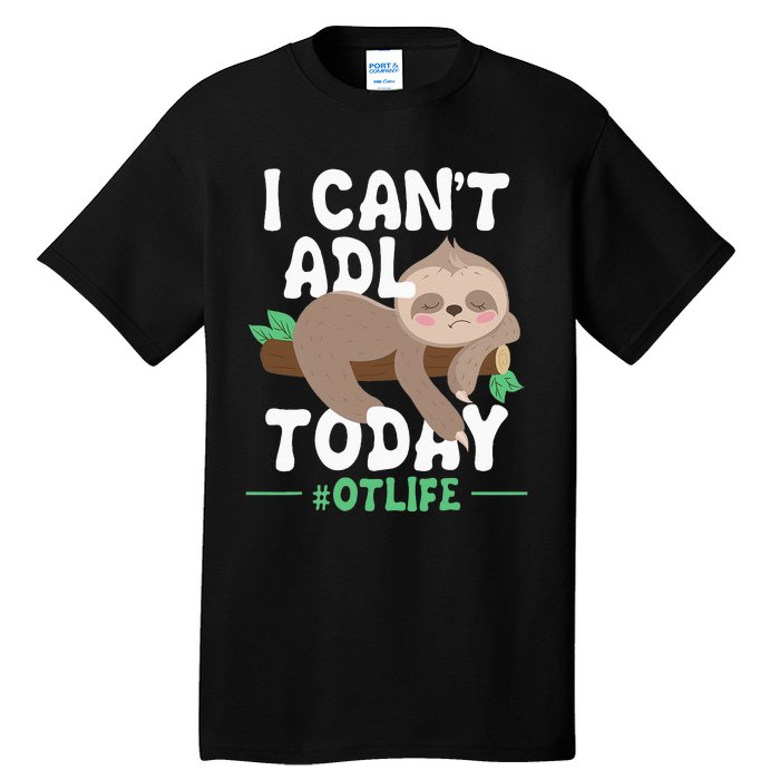 I Cant ADL Today Occupational Therapist Therapy Tall T-Shirt