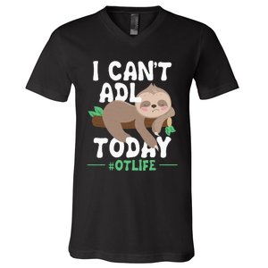 I Cant ADL Today Occupational Therapist Therapy V-Neck T-Shirt