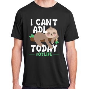 I Cant ADL Today Occupational Therapist Therapy Adult ChromaSoft Performance T-Shirt