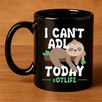 I Cant ADL Today Occupational Therapist Therapy 11oz C Handle Ceramic Mug