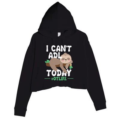 I Cant ADL Today Occupational Therapist Therapy Crop Fleece Hoodie