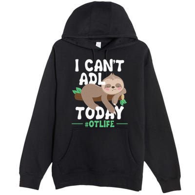 I Cant ADL Today Occupational Therapist Therapy Premium Pullover Hoodie
