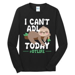 I Cant ADL Today Occupational Therapist Therapy Tall Long Sleeve T-Shirt