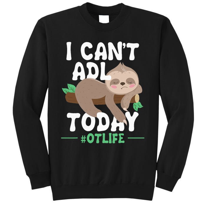 I Cant ADL Today Occupational Therapist Therapy Tall Sweatshirt