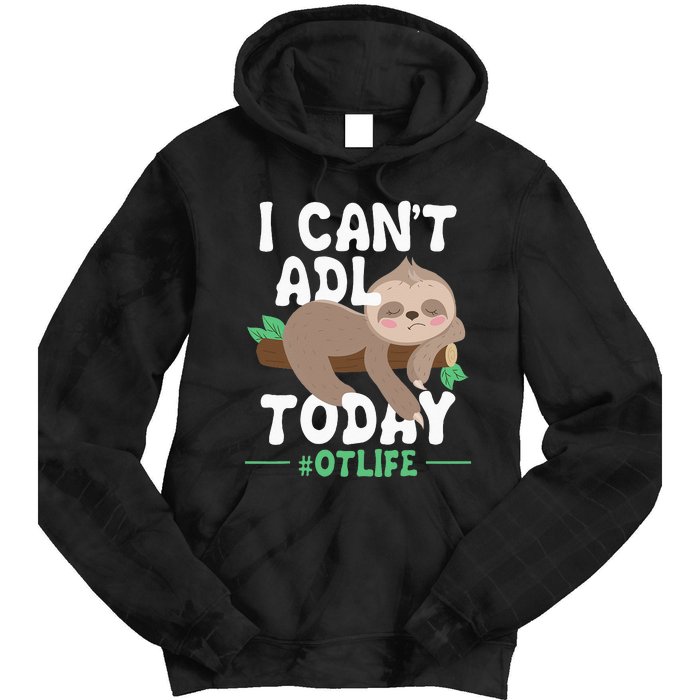 I Cant ADL Today Occupational Therapist Therapy Tie Dye Hoodie