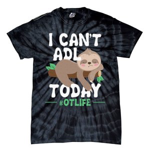 I Cant ADL Today Occupational Therapist Therapy Tie-Dye T-Shirt